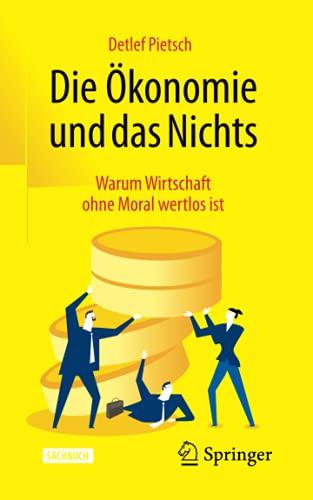 Die Ökonomie und das Nichts: Warum Wirtschaft ohne Moral wertlos ist