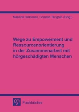 Wege zu Empowerment und Ressourcenorientierung in der Zusammenarbeit mit hörgeschädigten Menschen