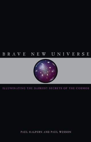 Brave New Universe: Illuminating the Darkest Secrets of the Cosmos