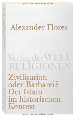 Zivilisation oder Barbarei?: Der Islam im historischen Kontext (Verlag der Weltreligionen Taschenbuch)