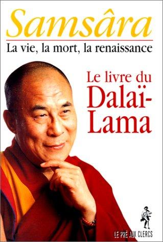 Samsâra : la vie, la mort, la renaissance : le livre du Dalaï-Lama