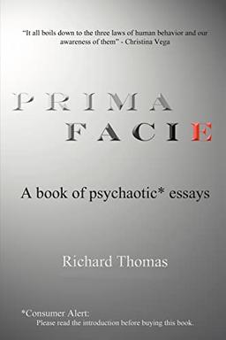 Prima Facie: A book of psychaotic* essays