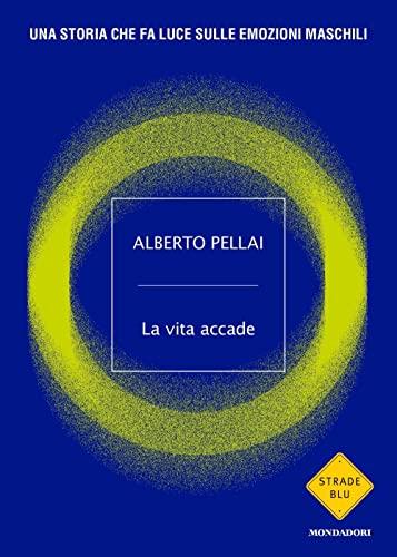 La vita accade. Una storia che fa luce sulle emozioni maschili (Strade blu)