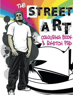 The Street Art Colouring Book & Sketch Pad: A collection of urban designs to colour and sketch ideas to draw