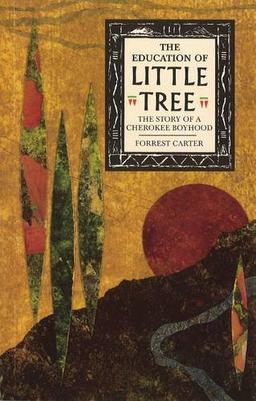 The Education Of Little Tree: The Story of a Cherokee Boyhood