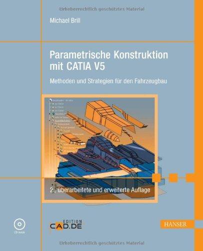 Parametrische Konstruktion mit CATIA V5. Methoden und Strategien für den Fahrzeugbau. Mit CD