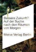 Bessere Zukunft?: Auf der Suche nach den Räumen von Morgen