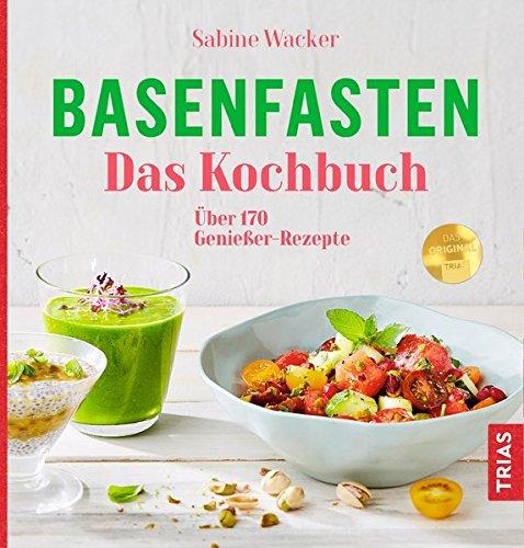 Basenfasten - Das Kochbuch: Über 170 Genießer-Rezepte