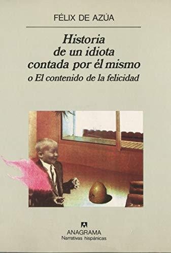 Historia de un idiota contada por él mismo: o El contenido de la felicidad (Narrativas hispánicas, Band 38)