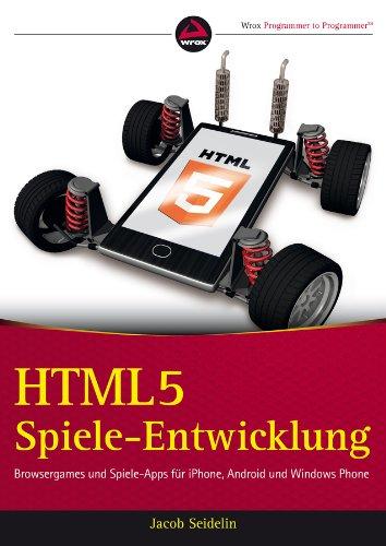 HTML5-Spieleentwicklung: Browsergames und Spiele-Apps für iPhone, Android und Windows Phone