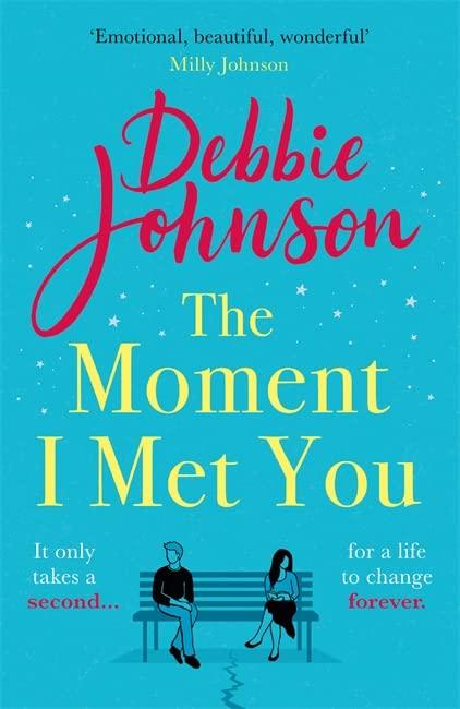 The Moment I Met You: The unmissable, romantic and heartbreaking new novel for 2021 from the million-copy bestselling author: The unmissable, romantic ... 2022 from the million-copy bestselling author