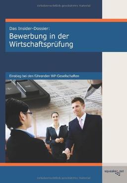 Das Insider-Dossier: Bewerbung in der Wirtschaftsprüfung: Einstieg bei den führenden WP-Gesellschaften