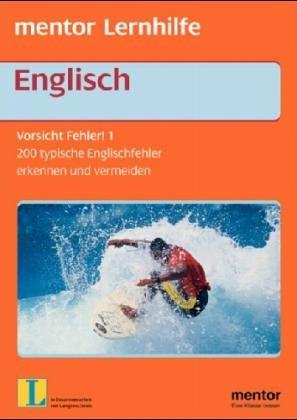 Englisch. Vorsicht Fehler. 200 typische Englisch- Fehler erkennen und vermeiden.