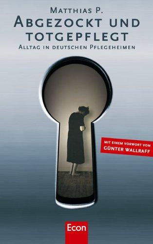 Abgezockt und Totgepflegt: Alltag in deutschen Pflegeheimen