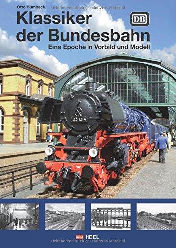 Klassiker der Bundesbahn: Eine Epoche in Vorbild und Modell