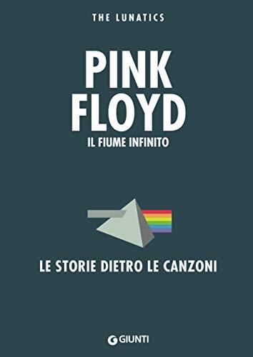 Pink Floyd. Il fiume infinito: Le storie dietro le canzoni (Bizarre)