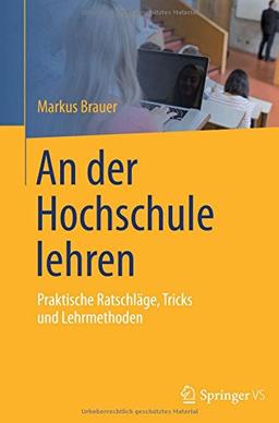 An der Hochschule lehren: Praktische Ratschläge, Tricks und Lehrmethoden