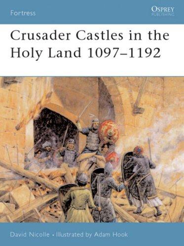 Crusader Castles in the Holy Land 1097-1192 (Fortress, Band 21)