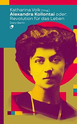 Alexandra Kollontai oder: Revolution für das Leben (Biographische Miniaturen)