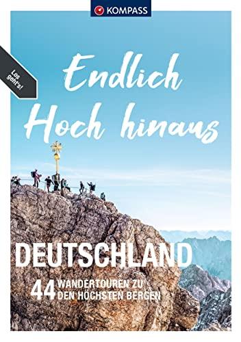 KOMPASS Endlich Hoch hinaus - Deutschland: 44 Gipfeltouren zum Erobern