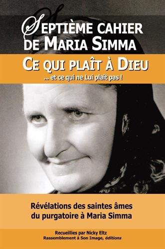 Les cahiers de Maria Simma. Vol. 7. Révélations des saintes âmes du purgatoire à Maria Simma sur ce qui plaît à Dieu... et ce qui ne lui plaît pas !