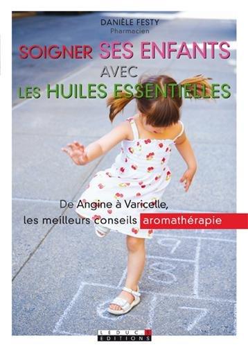 Soigner ses enfants avec les huiles essentielles : de angine à varicelle, les meilleurs conseils aromathérapie