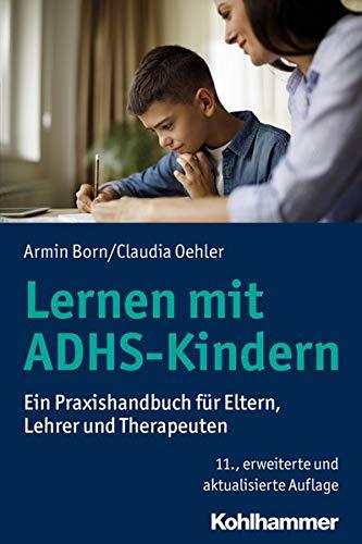 Lernen mit ADHS-Kindern: Ein Praxishandbuch für Eltern, Lehrer und Therapeuten