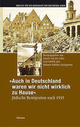 &#34;Auch in Deutschland waren wir nicht wirklich zu Hause&#34;. Jüdische Remigration nach 1945 (Hamburger Beiträge zur Geschichte der deutschen Juden)