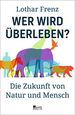 Wer wird überleben?: Die Zukunft von Natur und Mensch