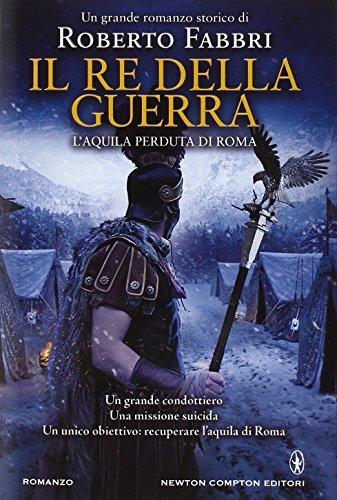 Il re della guerra. L'aquila perduta di Roma