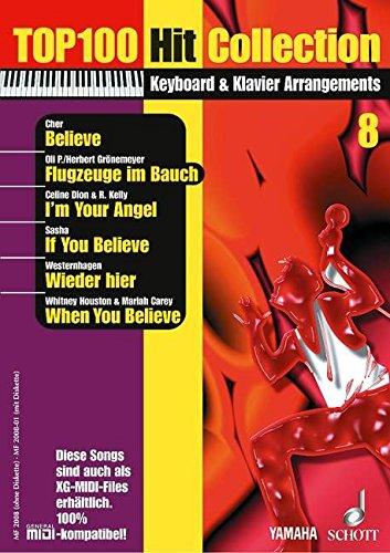 Top 100 Hit Collection 8: 6 Chart-Hits: Believe - Flugzeuge im Bauch - If You Believe - Wieder hier - When You Believe - I'm Your Angel.. Band 8. Klavier / Keyboard.