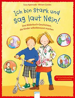 Ich bin stark und sag laut Nein!: Drei Bilderbuch-Geschichten, die Kinder selbstbewusst machen