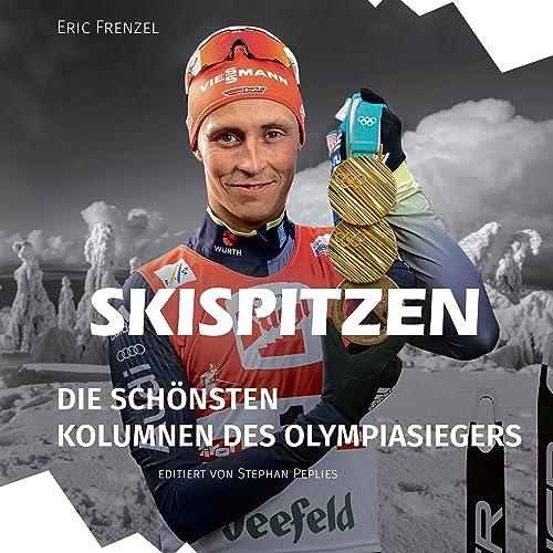 Skispitzen Die Schönsten Kolumnen des Olympiasiegers Eric Frenzel mit originaler Unterschrift im Buch