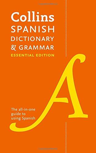 Collins Spanish Dictionary & Grammar Essential edition: 60,000 Translations Plus Grammar Tips for Everyday Use (Collins Dictionary and Grammar)