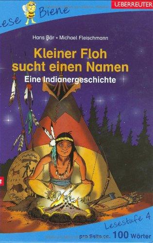 Kleiner Floh sucht einen Namen: Eine Indianergeschichte. Lesestufe 4