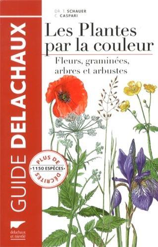 Guide Delachaux des plantes par la couleur : fleurs, graminées, arbres et arbustes