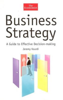 Business Strategy: A Guide to Effective Decision-Making (Economist)