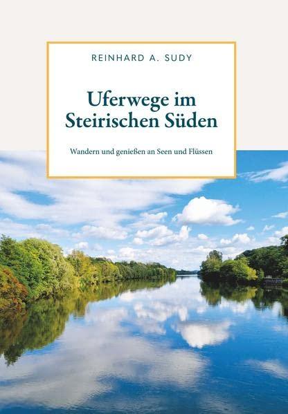 Uferwege im Steirischen Süden: Wandern und genießen an Seen und Flüssen