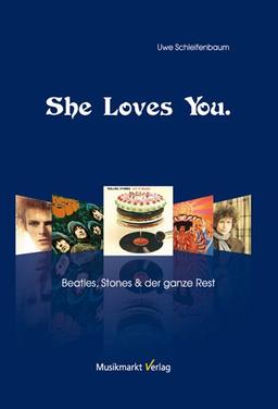 She Loves You. Beatles, Stones und der ganze Rest.: Die Popkultur der sechziger Jahre: Beatles, Stones & der ganze Rest