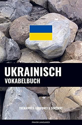 Ukrainisch Vokabelbuch: Thematisch Gruppiert & Sortiert