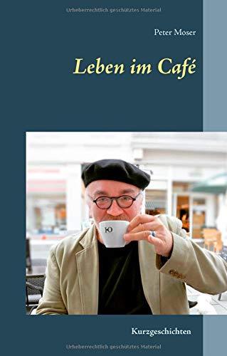 Leben im Café: Notizen einer Kaffeehausbesessenheit