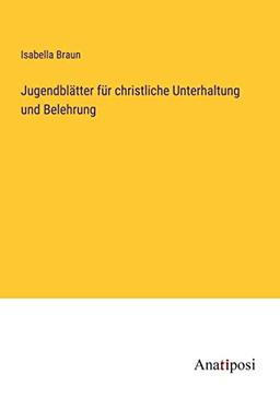 Jugendblätter für christliche Unterhaltung und Belehrung