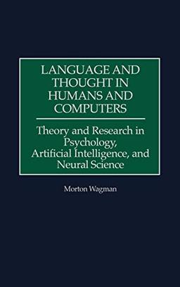 Language and Thought in Humans and Computers: Theory and Research in Psychology, Artificial Intelligence, and Neural Science (Science, Series A; 11)