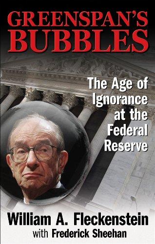 Greenspan's Bubbles: The Age of Ignorance at the Federal Reserve