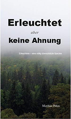 Erleuchtet, aber keine Ahnung!: Erleuchtete – Eine völlig überschätzte Spezies