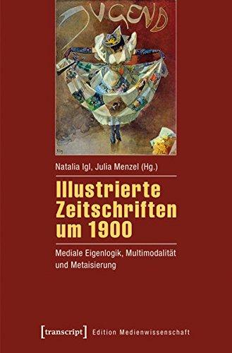 Illustrierte Zeitschriften um 1900: Mediale Eigenlogik, Multimodalität und Metaisierung (Edition Medienwissenschaft)