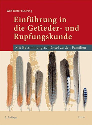 Einführung in die Gefieder- und Rupfungskunde: Mit Bestimmungsschlüssel zu den Familien