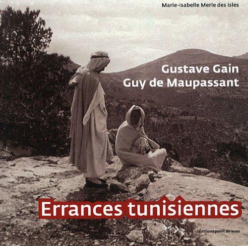 Gustave Gain, Guy de Maupassant : errances tunisiennes