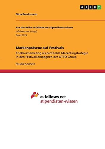 Markenpräsenz auf Festivals: Erlebnismarketing als profitable Marketingstrategie in den Festivalkampagnen der OTTO Group