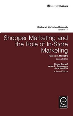 Shopper Marketing and the Role of In-Store Marketing (Review of Marketing Research, Band 11)